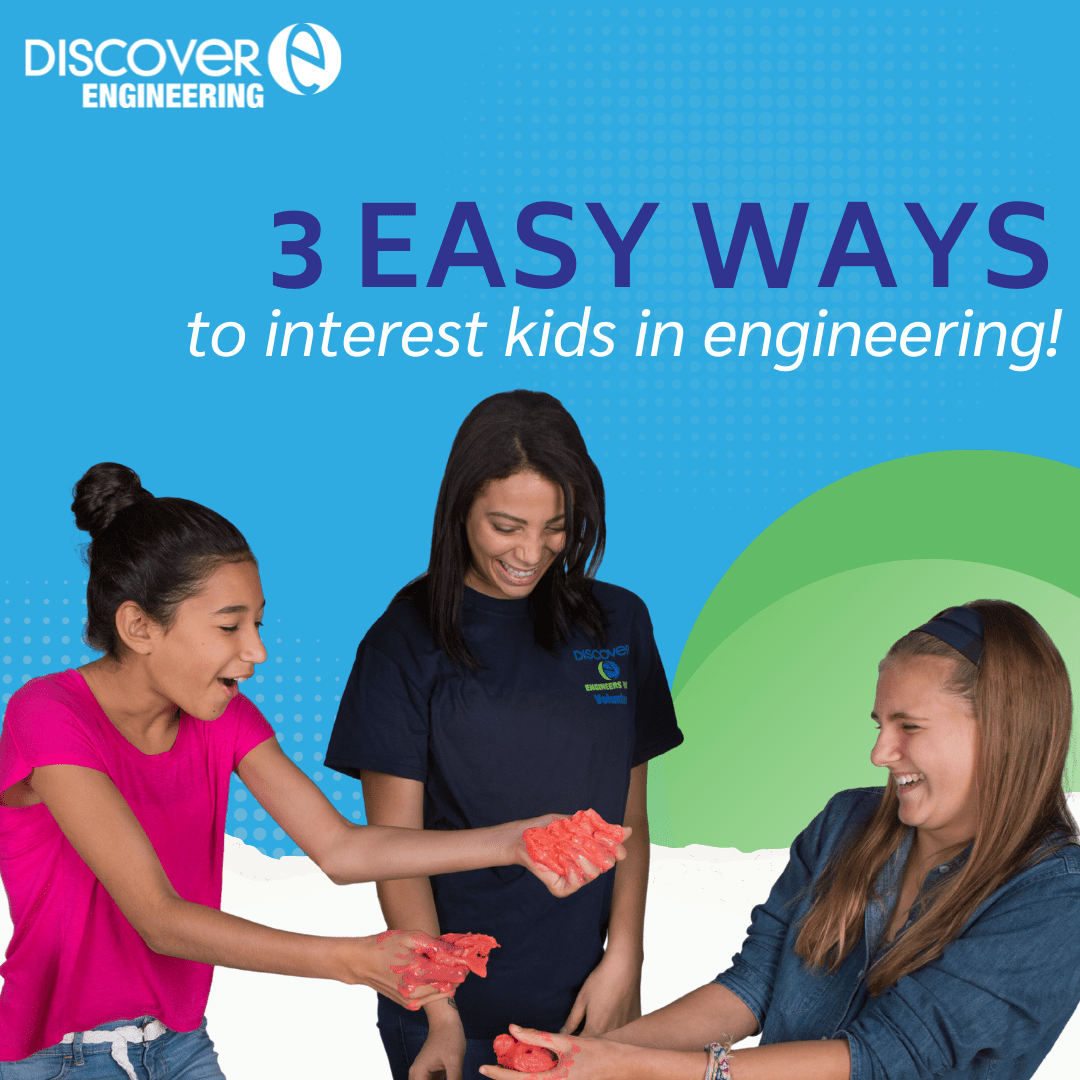A graphic with the DiscoverE logo in the top left. Title: 3 Easy Ways. Subtitle: to interest kids in engineering. The picture has Two girls and a role model are making slime.